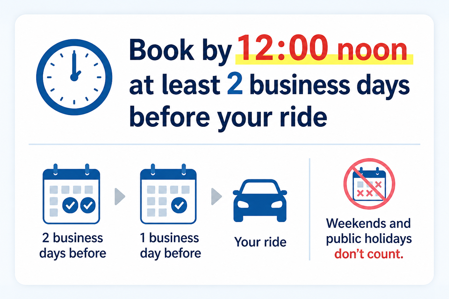 Book by 12:00 noon at least 2 business days before your ride